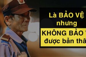 LÀ BẢO VỆ NHƯNG KHÔNG BẢO VỆ ĐƯỢC CHÍNH BẢN THÂN MÌNH